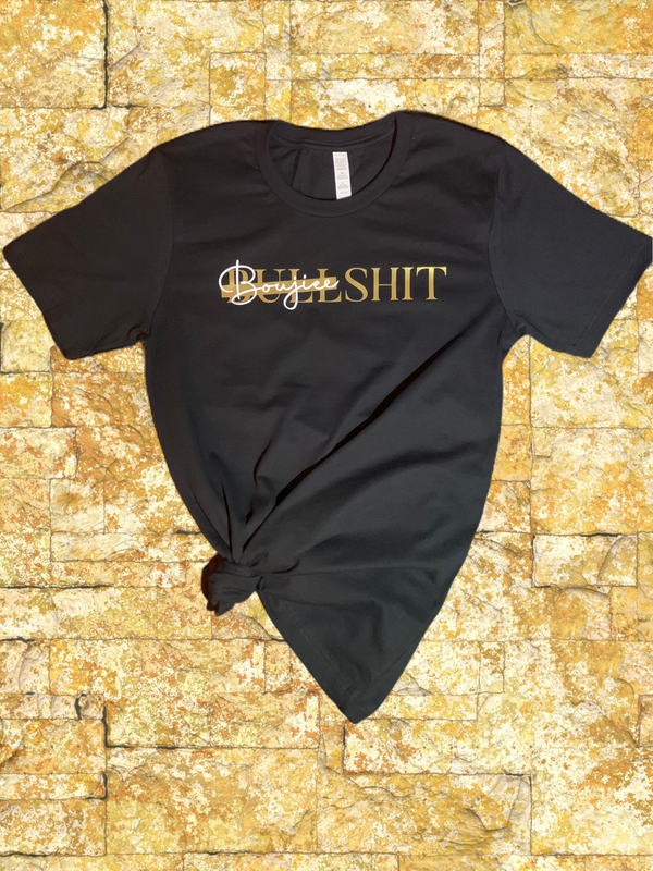 Boujiee Shit Tee